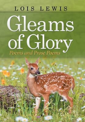 Gleams of Glory: Poems and Prose Poems by Lewis, Lois