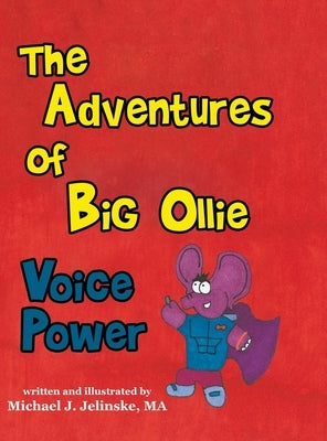 The Adventures of Big Ollie: Voice Power by Jelinske Ma, Michael J.