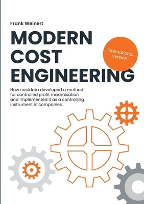 Modern Cost Engineering (intern. Version): How costdata developed a method for controlled profit maximisation and implemented it as a controlling inst by Weinert, Frank