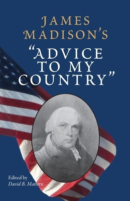 James Madison's Advice to My Country by Mattern, David B.