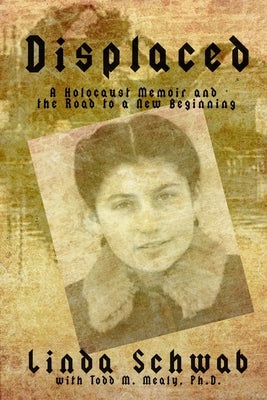 Displaced: A Holocaust Memoir and the Road to a New Beginning by Mealy, Todd M.