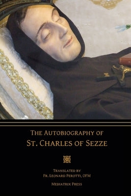 The Autobiography of St. Charles of Sezze by Of Sezze, St Charles