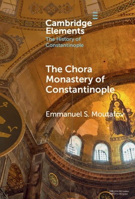 The Chora Monastery of Constantinople by Moutafov, Emmanuel S.
