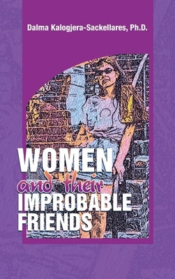 Women and their Improbable Friends by Kalogjera-Sackellares, Dalma