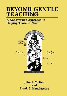 Beyond Gentle Teaching: A Nonaversive Approach to Helping Those in Need by McGee, J. J.