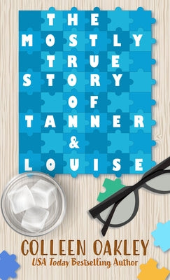 The Mostly True Story of Tanner & Louise by Oakley, Colleen