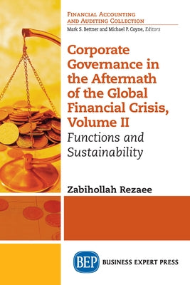 Corporate Governance in the Aftermath of the Global Financial Crisis, Volume II: Functions and Sustainability by Rezaee, Zabihollah