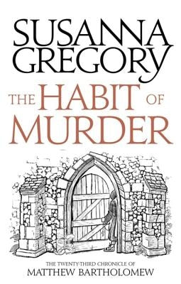 The Habit of Murder: The Twenty Third Chronicle of Matthew Bartholomew by Gregory, Susanna