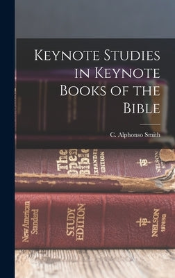Keynote Studies in Keynote Books of the Bible by Smith, C. Alphonso 1864-1924