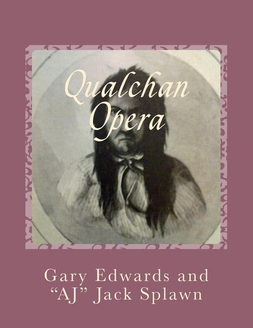 Qualchan Opera: A Musical History of the Yakama Nation 1849-1858 by Splawn, A. J.