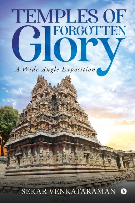 Temples of Forgotten Glory: A Wide Angle Exposition by Sekar Venkataraman