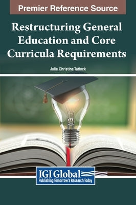 Restructuring General Education and Core Curricula Requirements by Tatlock, Julie Christina