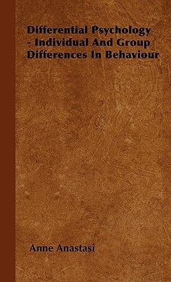Differential Psychology - Individual and Group Differences in Behaviour by Anastasi, Anne