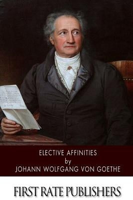 Elective Affinities by Von Goethe, Johann Wolfgang