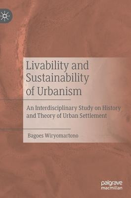 Livability and Sustainability of Urbanism: An Interdisciplinary Study on History and Theory of Urban Settlement by Wiryomartono, Bagoes