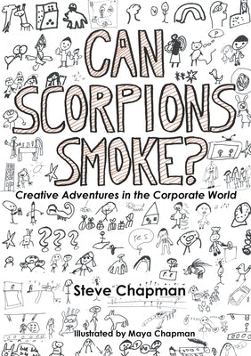 Can Scorpions Smoke? Creative Adventures in the Corporate World by Chapman, Steve