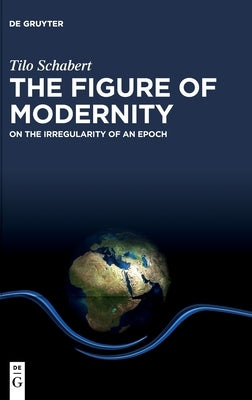 The Figure of Modernity by Schabert Greenaway Ibáñez-Noé, Tilo J.