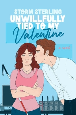 Unwillfully Tied to My Valentine: A Sweet Enemies To Lovers Romcom by Sterling, Storm