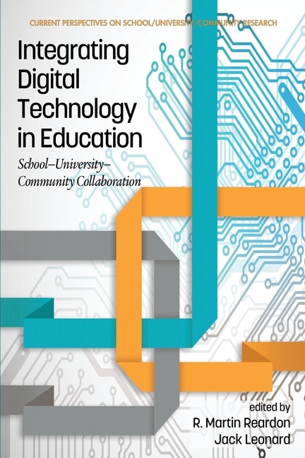 Integrating Digital Technology in Education: School-University-Community Collaboration by Reardon, R. Martin