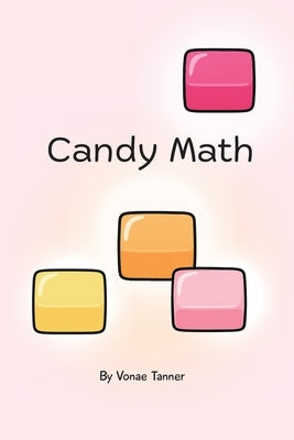 Candy Math: Book 1 by Tanner, Vonae A.