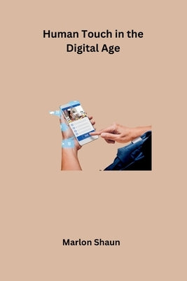 Human Touch in the Digital Age by Marlon