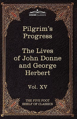 The Pilgrim's Progress & the Lives of Donne and Herbert: The Five Foot Shelf of Classics, Vol. XV (in 51 Volumes) by Bunyan, John