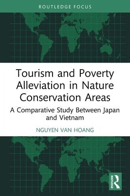 Tourism and Poverty Alleviation in Nature Conservation Areas: A Comparative Study Between Japan and Vietnam by Hoang, Nguyen Van