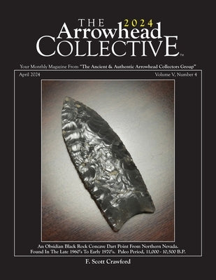 The 2024 Arrowhead COLLECTIVE April 2024 Volume V, Number 4: An Obsidian Black Rock Concave Dart Point From Northern Nevada. by Crawford, F. Scott