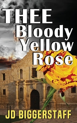 Thee Bloody Yellow Rose by Biggerstaff, Jim