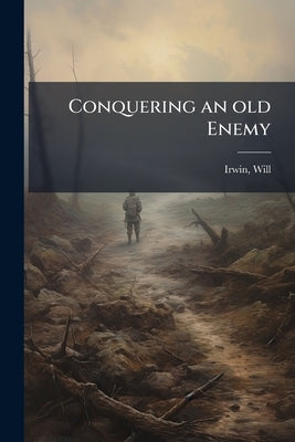 Conquering an old Enemy by 1873-1948, Irwin Will