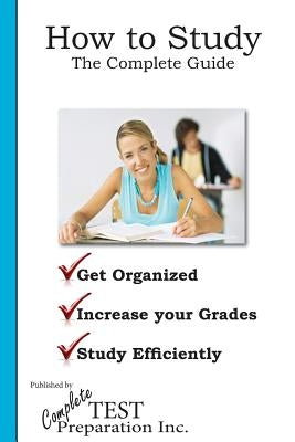 How to Study: The Complete Guide by Complete Test Preparation Team