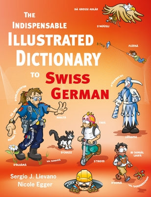 The Indispensable Illustrated Dictionary to Swiss German by Lievano, Sergio J.