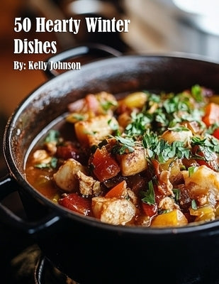 50 Hearty Winter Dishes by Johnson, Kelly