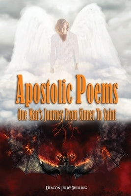 Apostolic Poems: One Man's Journey From Sinner To Saint by Shilling, Deacon Jerry