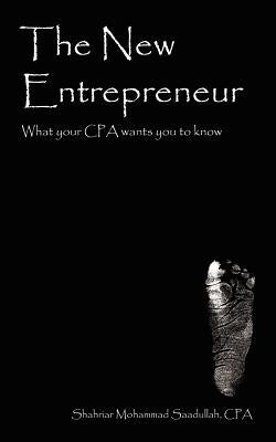 The New Entrepreneur: What your CPA wants you to know by Saadullah Cpa, Shahriar Mohammad