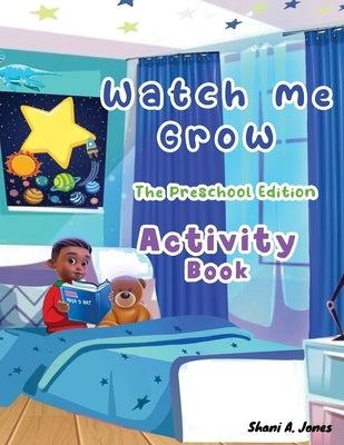 Watch me Grow: The Preschool Edition: Activity Book by Jones, Shani A.
