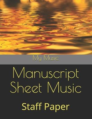 Manuscript Sheet Music: Staff Paper by Music, My