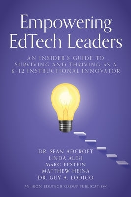 Empowering EdTech Leaders: An Insider's Guide to Surviving and Thriving as a K-12 Instructional Innovator by Hejna, Matthew