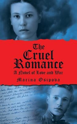 The Cruel Romance: A Novel of Love and War by Osipova, Marina
