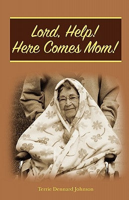 Lord, Help! Here Comes Mom! by Johnson, Terrie Dennard