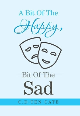 A Bit of the Happy, Bit of the Sad by Cate, C. D. Ten