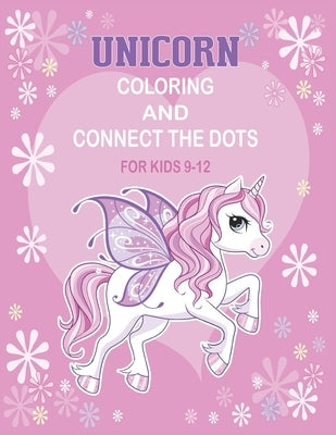 Unicorn Coloring and Connect the dots for kids 9-12: Activity Book For kids by Publishing, Nitu