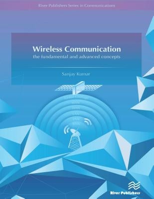 Wireless Communication-The Fundamental and Advanced Concepts by Kumar, Sanjay