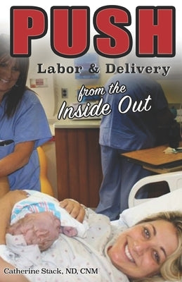 Push: Labor & Delivery from the Inside Out by Stack Nd, Catherine C.