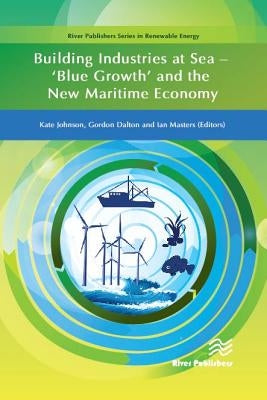 Building Industries at Sea - 'Blue Growth' and the New Maritime Economy by Johnson, Kate