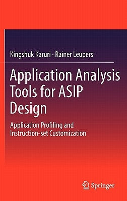 Application Analysis Tools for Asip Design: Application Profiling and Instruction-Set Customization by Karuri, Kingshuk