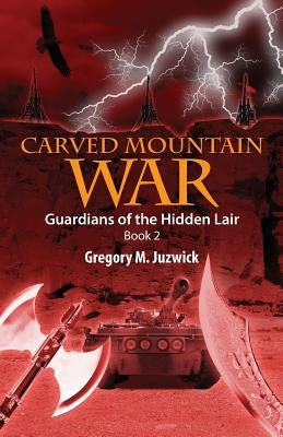 Carved Mountain War: Guardians of the Hidden Lair Book 2 by Juzwick, Gregory M.