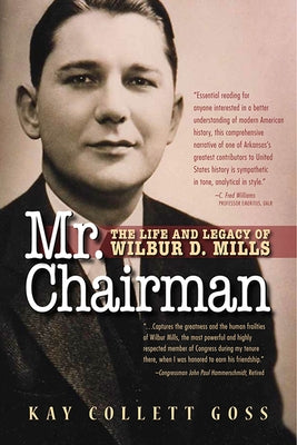 Mr. Chairman: The Life and Legacy of Wilbur D. Mills by Goss, Kay Collett