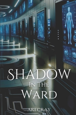 Shadow in the Ward by Gray, Ari