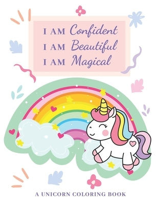I AM Confident, I AM Beautiful, I AM Magical: Unicorn Coloring Book A Beautiful Collection of Unicorn Images with Thoughtful I AM STATEMENTS Perfect f by Workbooks, Little One Learning